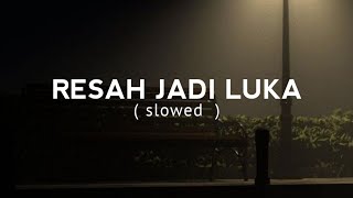 Resah Jadi Luka  Daun Jatuh Slowed [upl. by Richmound]