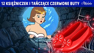 12 Księżniczek i Tańczące Czerwone Buty ✨👸  Bajki po Polsku  Bajka i opowiadania na Dobranoc [upl. by Holzman977]