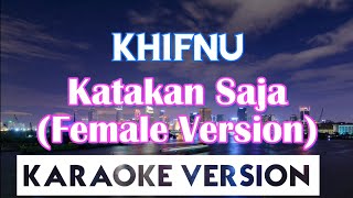 Khifnu  Katakan Saja KaraokeFemale [upl. by Essile]