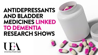 Dementia Link to Antidepressants and Bladder Medicines Discovered by UEA Researchers Research [upl. by Tamberg]