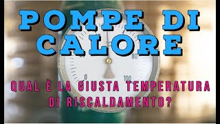 POMPE DI CALORE QUALE LA GIUSTA TEMPERATURA DI RISCALDAMENTO [upl. by Guild729]