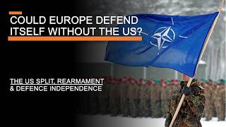 Could Europe Defend Itself Without the US  The US Split Rearmament amp Defence Independence [upl. by Cato432]