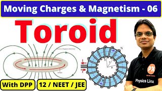 Moving Charges n Magnetism 06 Toroid I Magnetic Field due to Toroid Amperes Law For 12JEENEET [upl. by Ulda]