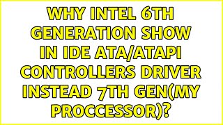 Why intel 6th generation show in IDE ATAATAPI controllers driver instead 7th genmy proccessor [upl. by Nica701]