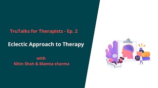 TruTalks for Therapist Ep 2  Eclectic Approach to Therapy [upl. by Zoha58]