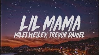 Miles Wesley  Lil Mama Lyrics ft Trevor Daniel [upl. by Andreas]