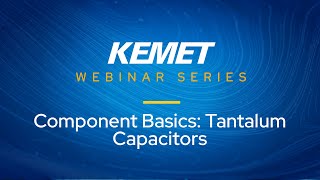 KEMET Webinar  Component Basics Tantalum Capacitors [upl. by Sowell]