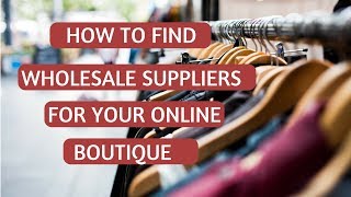 How to Find Wholesalers amp Clothing Suppliers for Boutiques [upl. by Barsky]