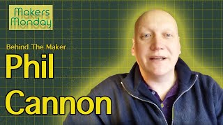 Makers Monday  46  Phil Cannon [upl. by Lingwood]