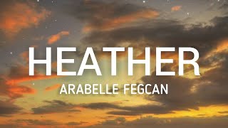 Heather Lyrics  Female Version Conan Gray  Arabelle Fegcan Cover [upl. by Olrak]