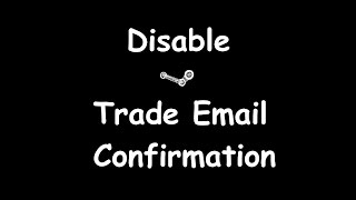 How to Disable the Steam Trade Email Confirmation In 2 Minutes or Less [upl. by Renie]