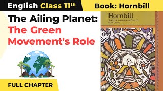 Class 11 English Chapter 5  The Ailing Planet the Green Movement’s Role  Full Chapter Explanation [upl. by Strauss610]