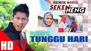 BERGEK TUNGGU HARI  House Mix Bergek SEKEN HENG  HD Video Quality 2017 [upl. by Ellednahs306]