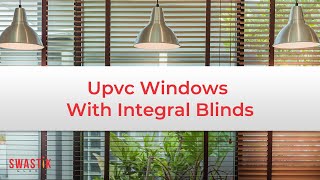 Upvc Windows with Integral Blinds l Modern Window Blinds l Swastik Glass [upl. by Joachima]