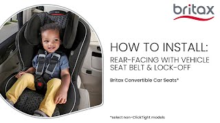 How To Install Britax NonClickTight Convertible Seats RearFacing W Vehicle Seat Belt amp LockOff [upl. by Amolap]