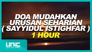 DOA MUDAHKAN URUSAN SEHARIAN  SAYYIDUL ISTIGHFAR   1 HOUR [upl. by Robbert]