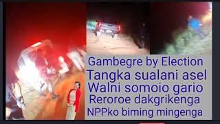 Gambegre by Election walni bako gario reroroe dakgrikenga bimingde NPPko minga [upl. by Ciapas]