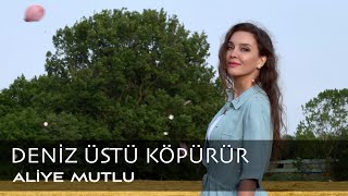 Aliye Mutlu  Deniz Üstü Köpürür [upl. by Primaveras]