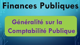 Finances Publiques S4 Généralités sur la Comptabilité Publique [upl. by Buckden]