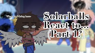 Solarballs react to Part 1 [upl. by Nahtiek469]