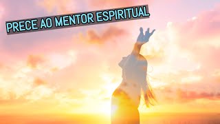 PRECE AO MENTOR ESPIRITUAL  Oração Espírita [upl. by Malinde223]