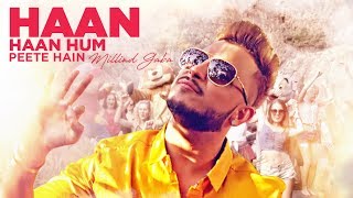 Millind Gaba Haan Haan Hum Peete Hain Video Song  New Hindi Song 2017 [upl. by Adala]