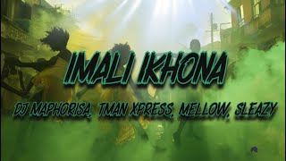 DJ Maphorisa Tman Xpress Mellow Sleazy Madumane Uncool MC  Imali ikhona Lyrics [upl. by Aneelehs]