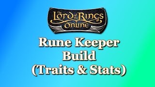 LOTRO Guide  Rune Keeper Build Traits amp Stats [upl. by Eizeerb50]