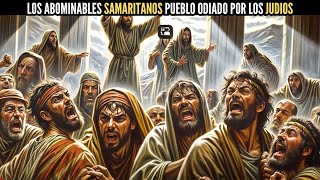 LOS SAMARITANOS PUEBLO ODIADO Y ABORRECIDO POR LOS JUDIOS [upl. by Ahsemot]