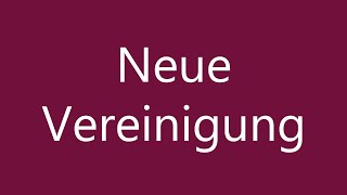 How to Pronounce Neue Vereinigung Correctly in German [upl. by Ytsur]