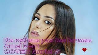 NE RETIENS PAS TES LARMESCOVER AMEL BENT [upl. by Marabel]