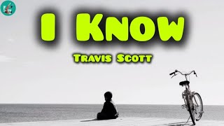 Travis Scott  I Know Lyrics [upl. by Stelu]