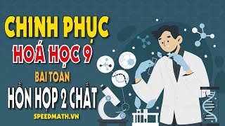 RẤT DỄ  HOÁ 9  CÁCH GIẢI BÀI TOÁN HỖN HỢP 2 CHẤT DỄ HIỂU NHẤT [upl. by Eiralav556]