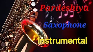 Bollywood Saxophone Instrumental Pardeshiya sach hai piya cover [upl. by Amoritta]