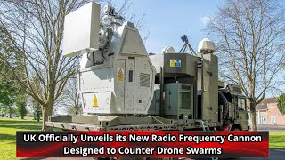 UK Officially Unveils its New Radio Frequency Cannon Designed to Counter Drone Swarms [upl. by Jaret]