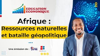 Afrique  Ressources naturelles et bataille géopolitique  EDUCATION ECONOMIQUE [upl. by Renelle]