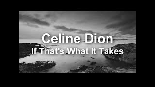 Celine Dion  If Thats What It Takes lyrics [upl. by Piefer]