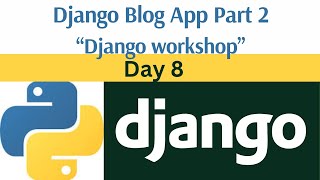 Day 8 Django Blog App part 2  Django framework workshop [upl. by Oderfigis]