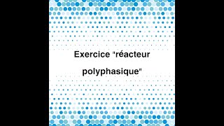 Exercice quot réacteur polyphasique quot [upl. by Onifur]