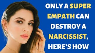 Only a Super Empath Can Destroy A Narcissist Heres How [upl. by Ragouzis]