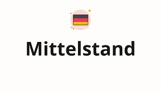 How to pronounce Mittelstand [upl. by Auqcinahs]