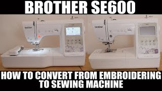 Brother SE600 How to convert from Embroidering to Sewing [upl. by Ayhdnas]