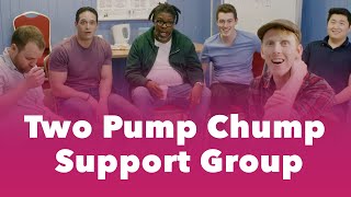 The Two Pump Chump Support Group [upl. by Oruntha]