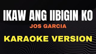 IKAW ANG IIBIGIN KO  Jos Garcia  Karaoke song with lyrics [upl. by Nived29]