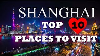 Shanghai Travel  China Travel Informations 10 Things To Do in Shanghai [upl. by Orenid191]