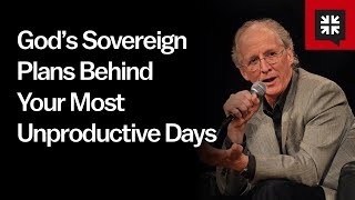 God’s Sovereign Plans Behind Your Most Unproductive Days [upl. by Eetnuahs]