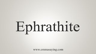 How To Say Ephrathite [upl. by Eniamrehs]