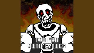 TOO FAR With Lyrics  Undertale Papyrus Has Gone Too Far feat The Aspen Collective [upl. by Tecil]