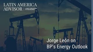 Latin America Advisor Jorge León on BPs Energy Outlook [upl. by Tanberg]