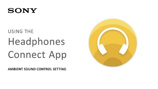 Sony  Headphone Connect App Using the Ambient Sound Control Setting [upl. by Lot]